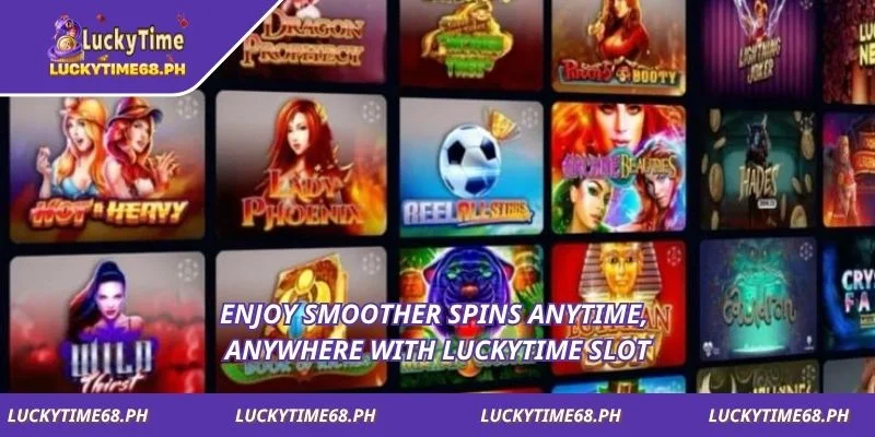 Enjoy smoother spins anytime, anywhere with Luckytime Slot
