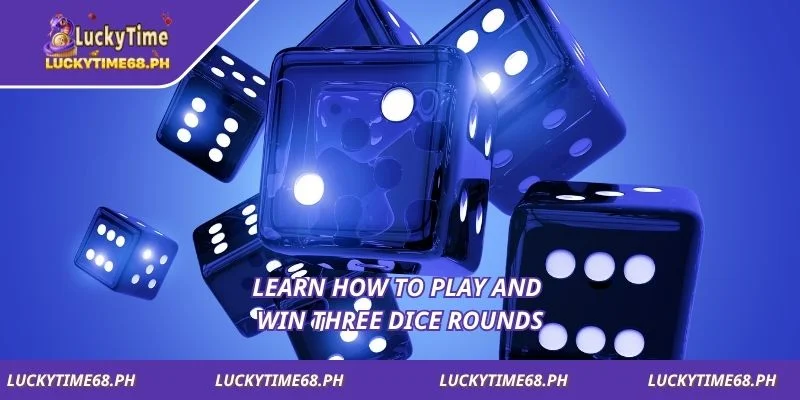 Learn how to play and win three dice rounds