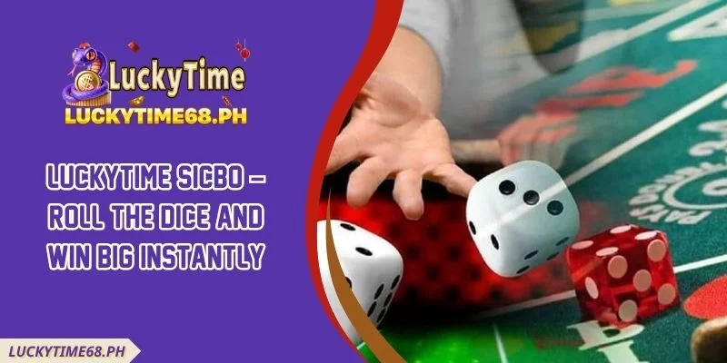 Luckytime Sicbo – Roll The Dice And Win Big Instantly