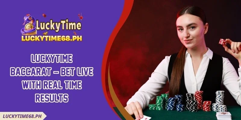 Luckytime Baccarat – Bet Live With Real Time Results
