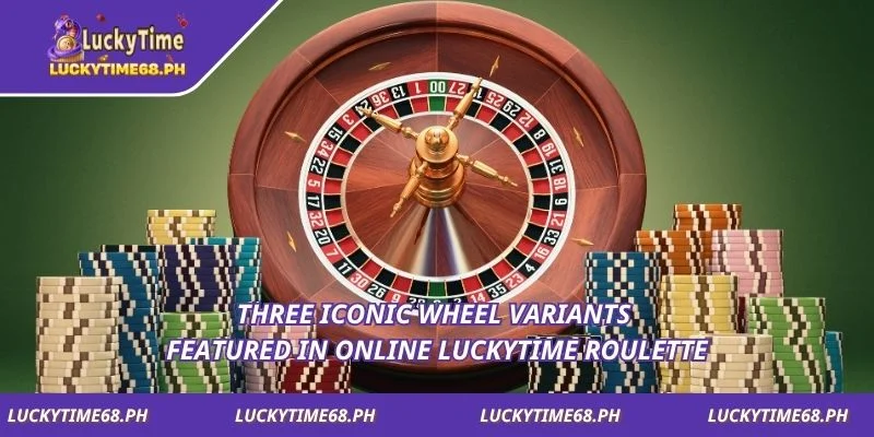 Three iconic wheel variants featured in online Luckytime Roulette