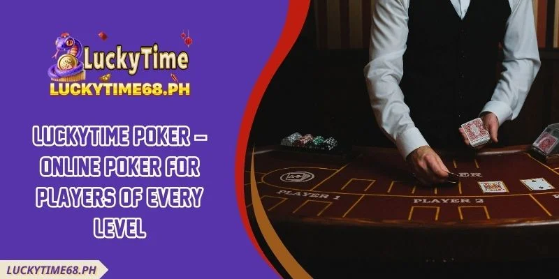 Luckytime Poker – Online Poker For Players Of Every Level