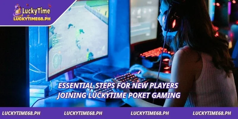 Essential steps for new players joining Luckytime Poket Gaming