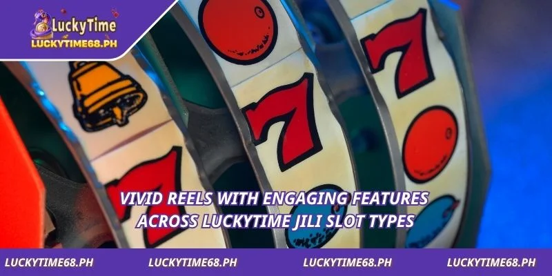 Vivid reels with engaging features across Luckytime Jili Slot  types