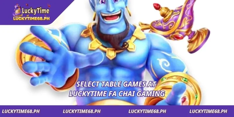 Select table games at Luckytime FA CHAI Gaming