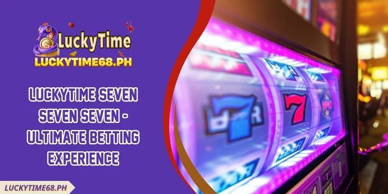 Luckytime Seven Seven Seven - Ultimate Betting Experience
