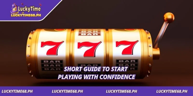 Short guide to start playing with confidence