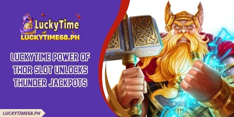 Luckytime Power Of Thor Slot Unlocks Thunder Jackpots