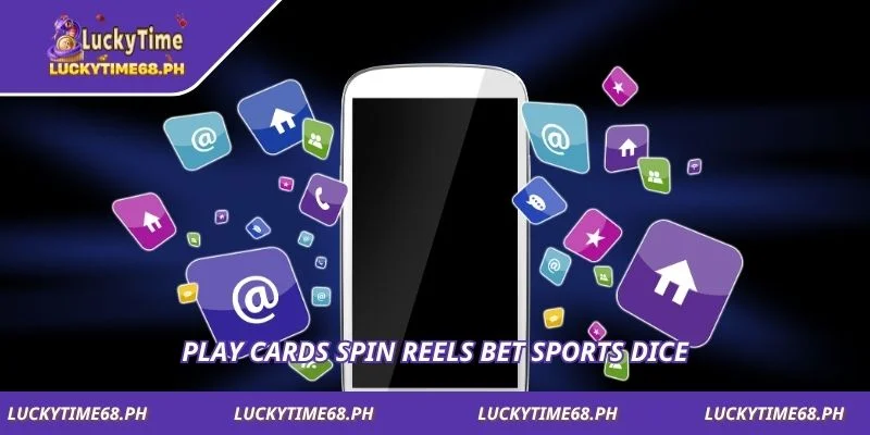 Play cards spin reels bet sports dice