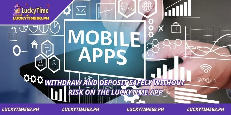 Withdraw and deposit safely without risk on the Luckytime app