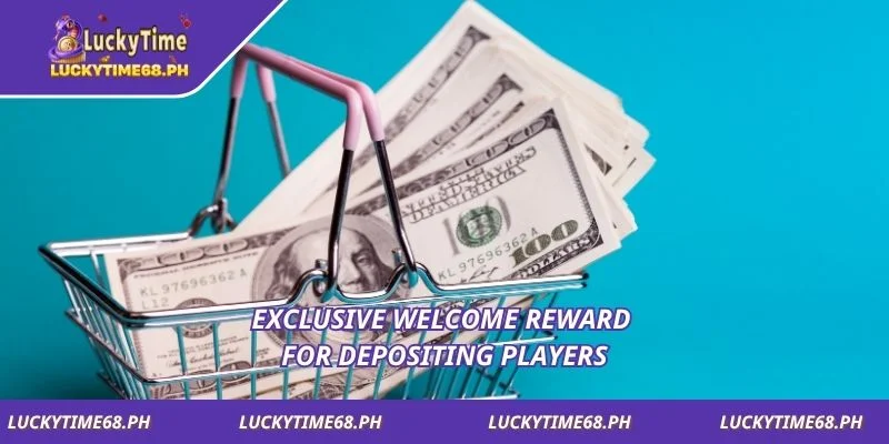 Exclusive welcome reward for depositing players