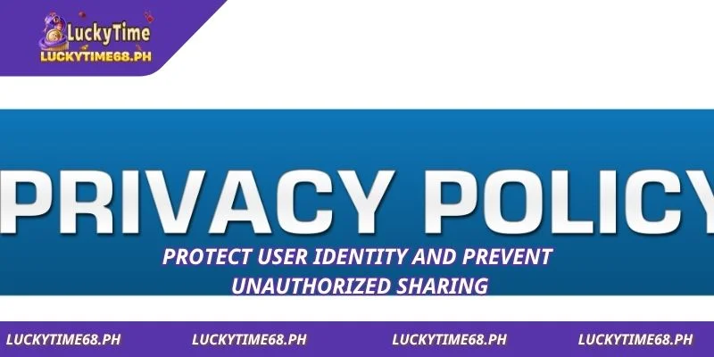 Protect user identity and prevent unauthorized sharing