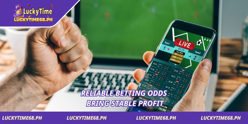 Reliable betting odds bring stable profit