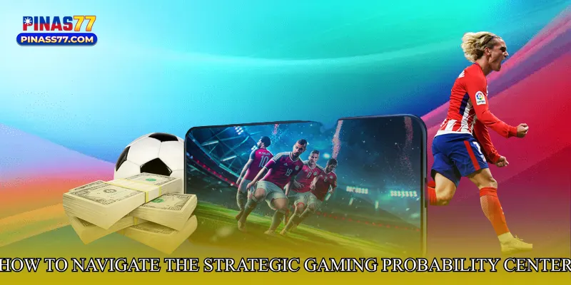 How to Navigate the Strategic Gaming Probability Center
