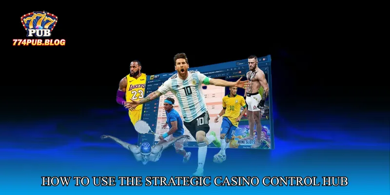 How to Use the Strategic Casino Control Hub Effectively