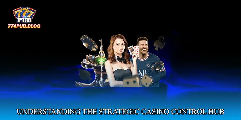 Understanding the Strategic Casino Control Hub
