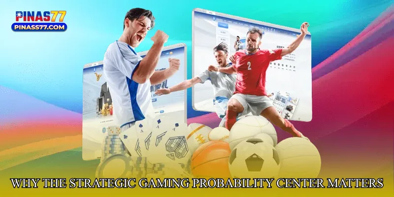 Why the Strategic Gaming Probability Center Matters