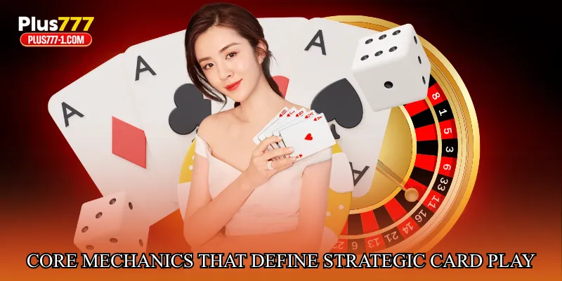 Core Mechanics That Define Strategic Card Play