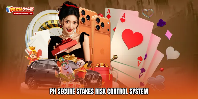 PH secure stakes Risk Control System