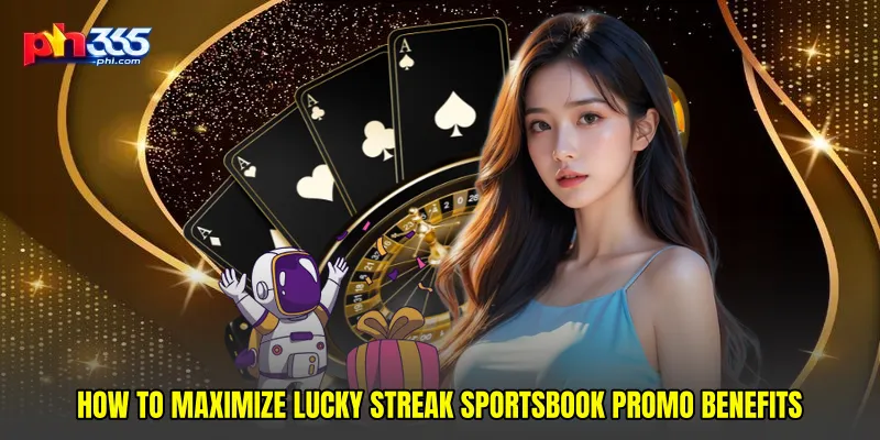 How to Maximize Lucky streak sportsbook promo Benefits