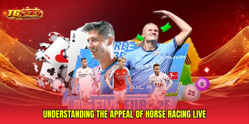 Understanding the appeal of Horse racing live