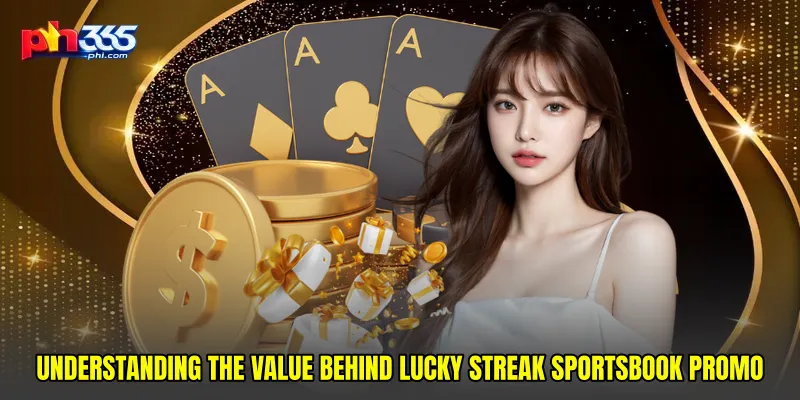 Understanding the Value Behind Lucky streak sportsbook promo