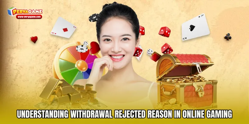 Understanding Withdrawal Rejected Reason in Online Gaming