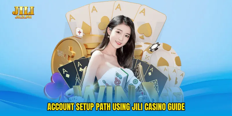 Account setup path using Jili casino guide